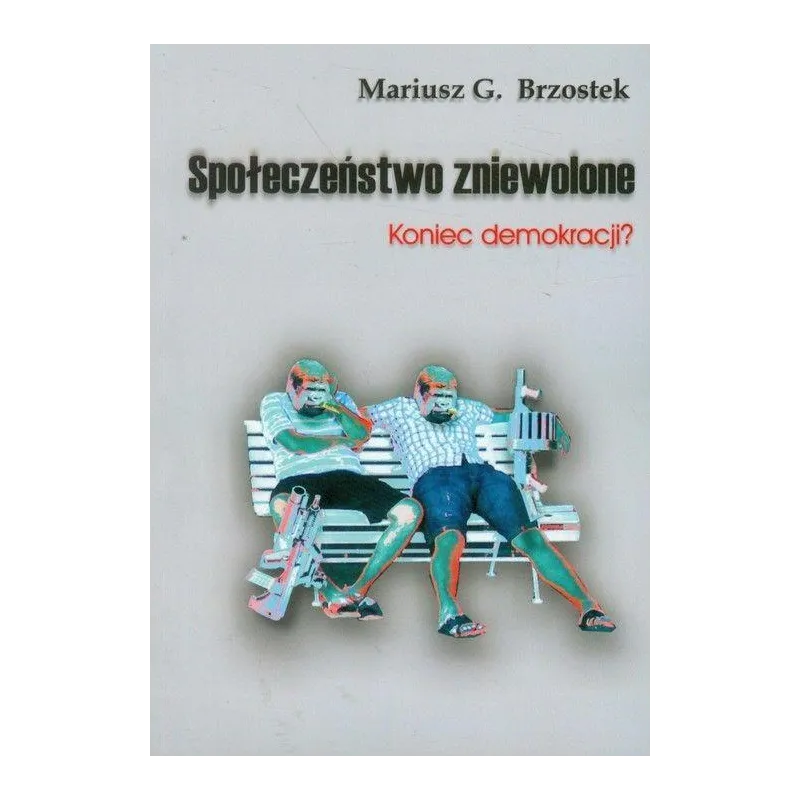 SPOŁECZEŃSTWO ZNIEWOLONE. KONIEC DEMOKRACJI?