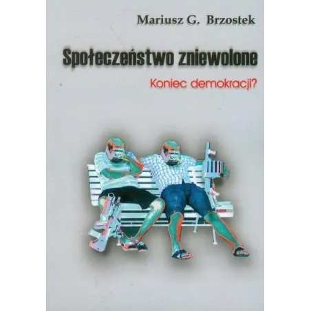 Społeczeństwo Zniewolone. Koniec Demokracji? Społeczeństwo Zniewolone. Koniec Demokracji?