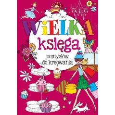 WIELKA KSIĘGA POMYSŁÓW DO KREOWANIA 