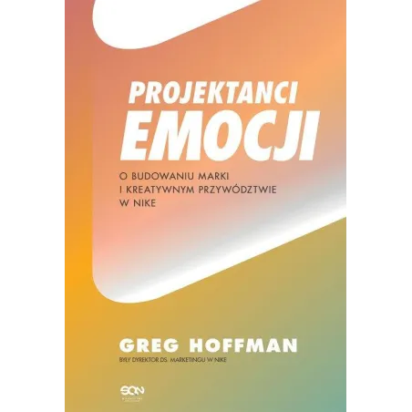 PROJEKTANCI EMOCJI. O BUDOWANIU MARKI I KREATYWNYM PRZYWÓDZTWIE W NIKE
