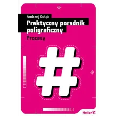 PRAKTYCZNY PORADNIK POLIGRAFICZNY PROCESY