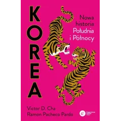 KOREA. NOWA HISTORIA POŁUDNIA I PÓŁNOCY