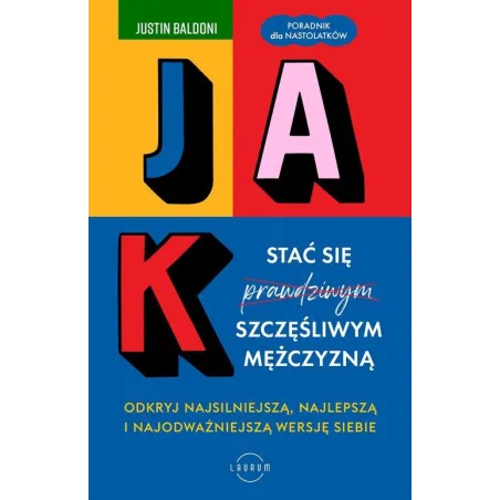 JAK STAĆ SIĘ SZCZĘŚLIWYM MĘŻCZYZNĄ. PORADNIK DLA NASTOLATKÓW