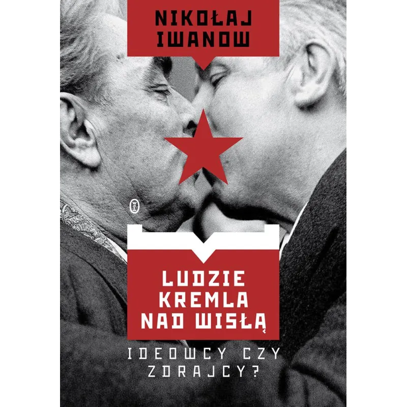 Ludzie Kremla nad Wisłą. Ideowcy czy zdrajcy Nikołaj Iwanow