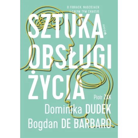 Sztuka Obsługi Życia. O Fobiach, Nadziejach I Całym Tym Chaosie Sztuka Obsługi Życia. O Fobiach, Nadziejach I Całym Tym Chaosie