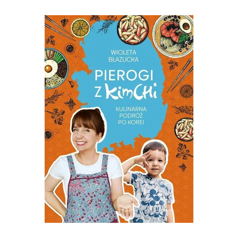 PIEROGI Z KIMCHI. KULINARNA PODRÓŻ PO KOREI
