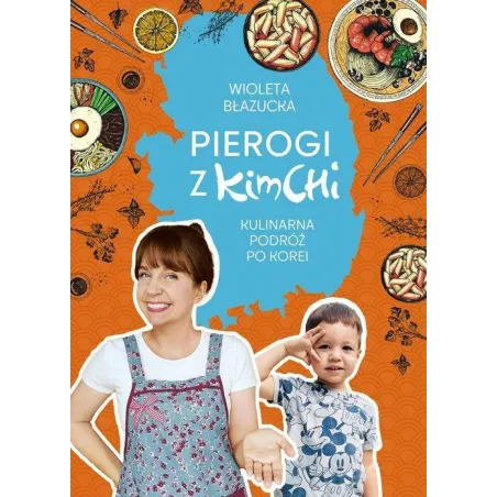 PIEROGI Z KIMCHI. KULINARNA PODRÓŻ PO KOREI
