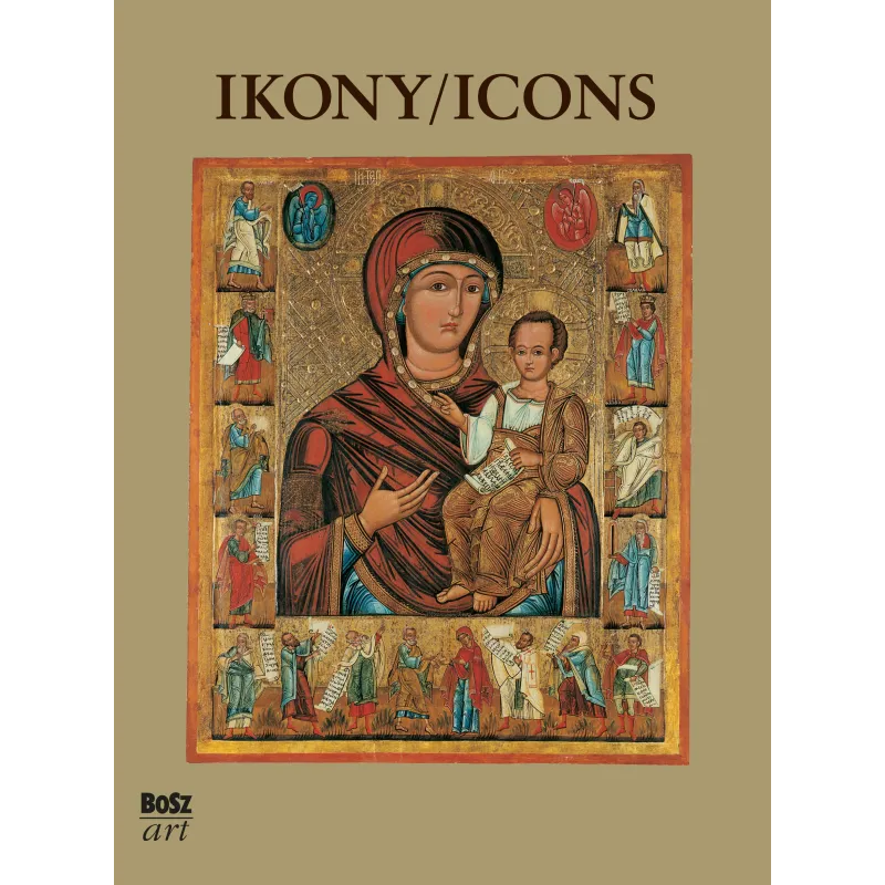 IKONY. NAJPIĘKNIEJSZE IKONY W ZBIORACH POLSKICH