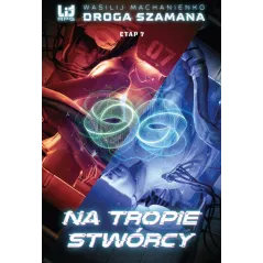 NA TROPIE STWÓRCY. DROGA SZAMANA. ETAP 7