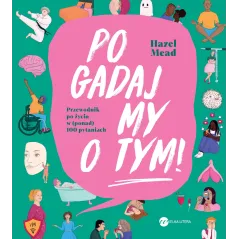 POGADAJMY O TYM! PRZEWODNIK PO ŻYCIU W (PONAD) 100 PYTANIACH