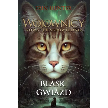 Blask Gwiazd. Wojownicy. Nowa Przepowiednia Blask Gwiazd. Wojownicy. Nowa Przepowiednia