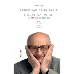 PĘDZĘ JAK DZIKI TAPIR. BARTOSZEWSKI W 123 ODSŁONACH