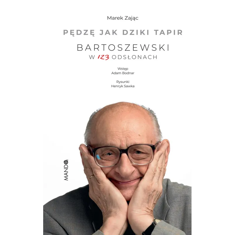 PĘDZĘ JAK DZIKI TAPIR. BARTOSZEWSKI W 123 ODSŁONACH