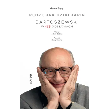 PĘDZĘ JAK DZIKI TAPIR. BARTOSZEWSKI W 123 ODSŁONACH