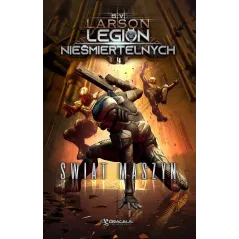 ŚWIAT MASZYN. LEGION NIEŚMIERTELNYCH. TOM 4