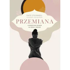 PRZEMIANA. AJURWEDYJSKI SPOSÓB NA PIĘKNO I ZDROWIE