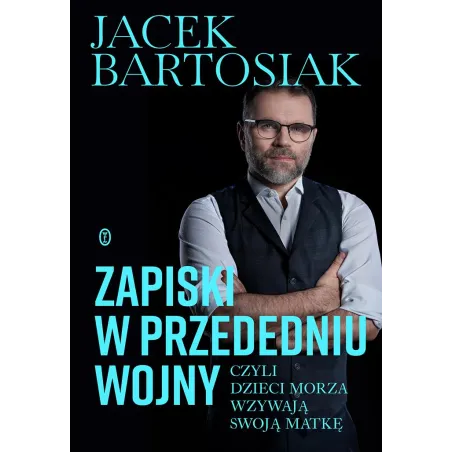 ZAPISKI W PRZEDEDNIU WOJNY, CZYLI DZIECI MORZA WZYWAJĄ SWOJĄ MATKĘ