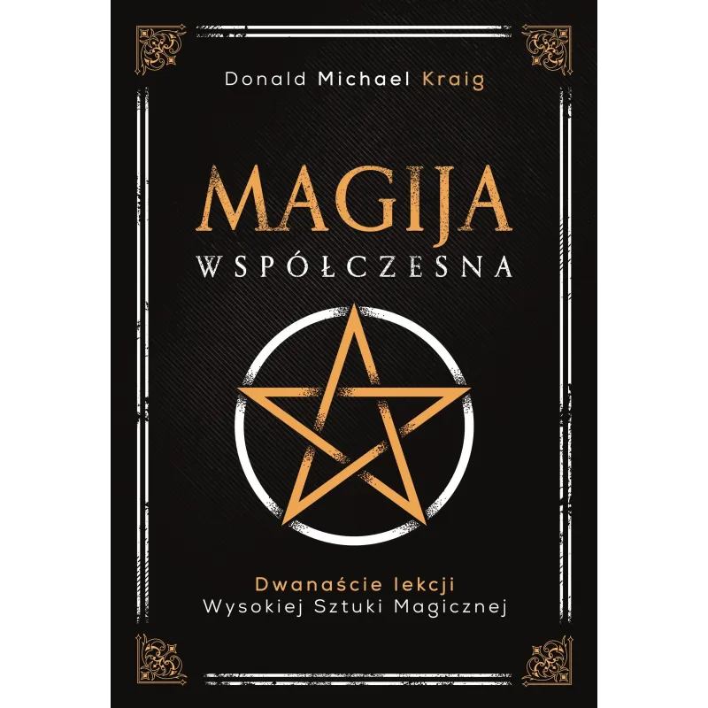 MAGIJA WSPÓŁCZESNA. DWANAŚCIE LEKCJI WYSOKIEJ SZTUKI MAGICZNEJ