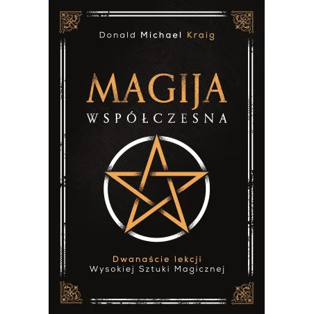 Magija Współczesna. Dwanaście Lekcji Wysokiej Sztuki Magicznej Magija Współczesna. Dwanaście Lekcji Wysokiej Sztuki Magicznej