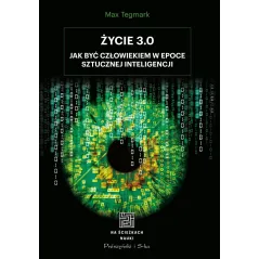ŻYCIE 3.0. CZŁOWIEK W ERZE SZTUCZNEJ INTELIGENCJI