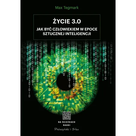 ŻYCIE 3.0. CZŁOWIEK W ERZE SZTUCZNEJ INTELIGENCJI