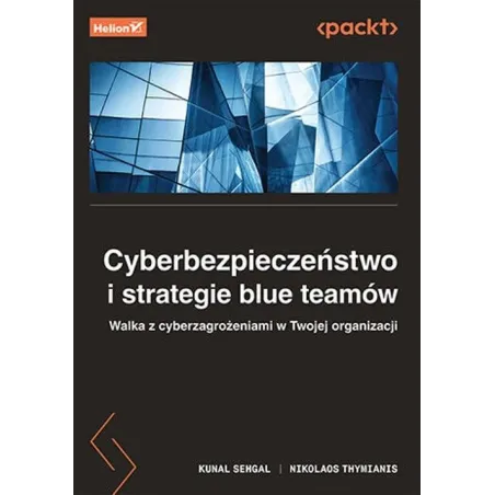 CYBERBEZPIECZEŃSTWO I STRATEGIE BLUE TEAMÓW. WALKA Z CYBERZAGROŻENIAMI W TWOJEJ ORGANIZACJI