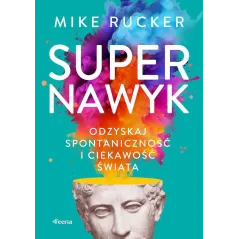 SUPERNAWYK. ODZYSKAJ SPONTANICZNOŚĆ I CIEKAWOŚĆ ŚWIATA