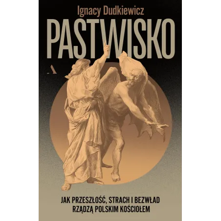 PASTWISKO. JAK PRZESZŁOŚĆ, STRACH I BEZWŁAD RZĄDZĄ POLSKIM KOŚCIOŁEM