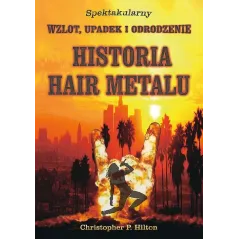 HISTORIA HAIR METALU. SPEKTAKULARNY WZLOT, UPADEK I ODRODZENIE