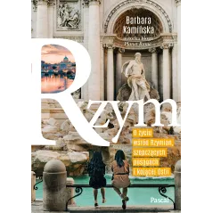 RZYM. O ŻYCIU WŚRÓD RZYMIAN, SZEPCZĄCYCH POSĄGACH I KOJĄCEJ OSTII