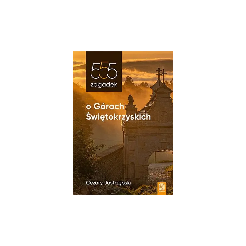 555 ZAGADEK O GÓRACH ŚWIĘTOKRZYSKICH