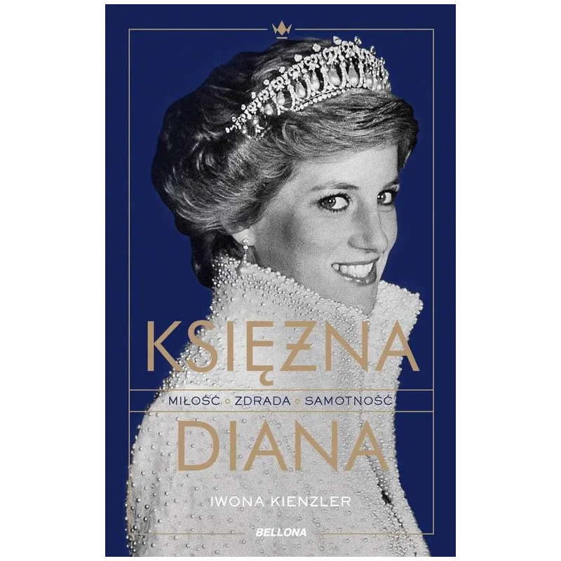 KSIĘŻNA DIANA. MIŁOŚĆ ZDRADA SAMOTNOŚĆ Iwona Kienzler