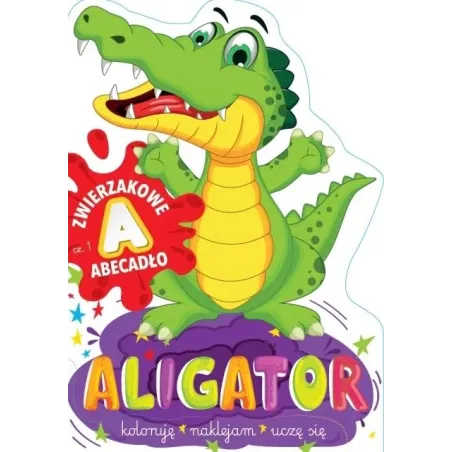 Aligator. Zwierzakowe Abecadło. Koloruję, Naklejam, Uczę Się Aligator. Zwierzakowe Abecadło. Koloruję, Naklejam, Uczę Się