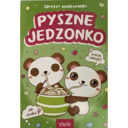 PYSZNE JEDZONKO. UROCZE MALOWANKI Z NAKLEJKAMI