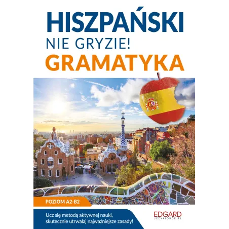 Hiszpański Nie Gryzie! Gramatyka Poziom A2-B2 Hiszpański Nie Gryzie! Gramatyka Poziom A2-B2