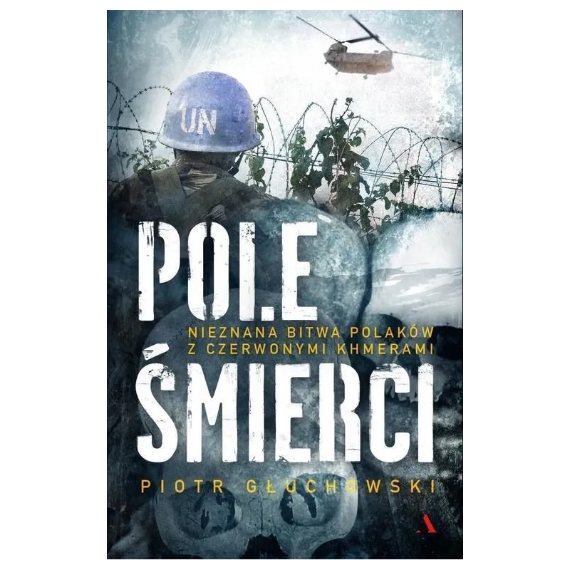 POLE ŚMIERCI NIEZNANA BITWA POLAKÓW Z CZERWONYMI KHMERAMI Głuchowski Piotr - Agora