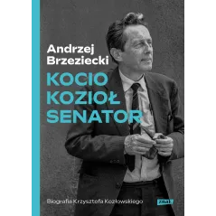 Kocio Kozioł Senator. Biografia Krzysztofa Kozłowskiego Andrzej Brzeziecki