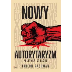 Nowy autorytaryzm  polityka strachu Gideon Rachman