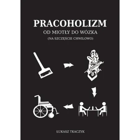 Pracoholizm Od Miotły Do Wózka Pracoholizm Od Miotły Do Wózka