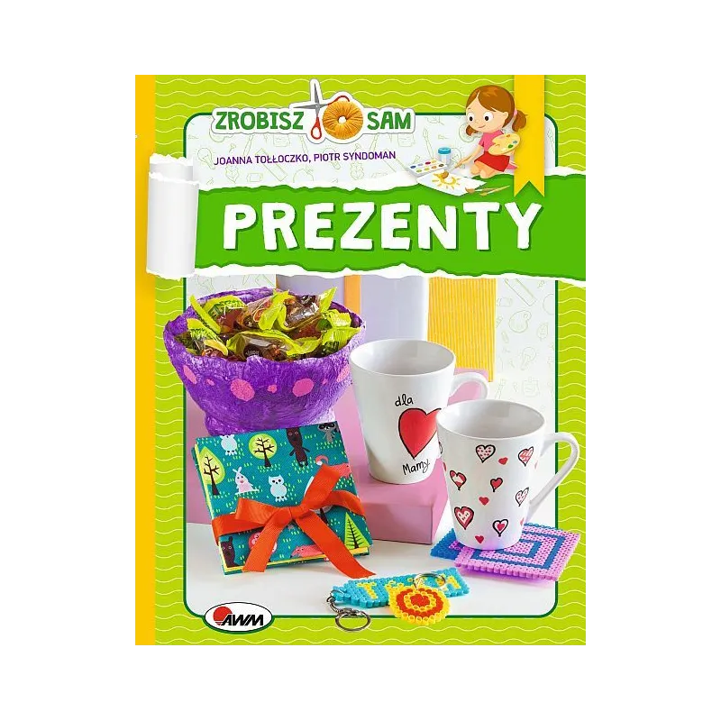 PREZENTY. ZROBISZ TO SAM. Ewa Kłos, Joanna Tołłoczko - AWM