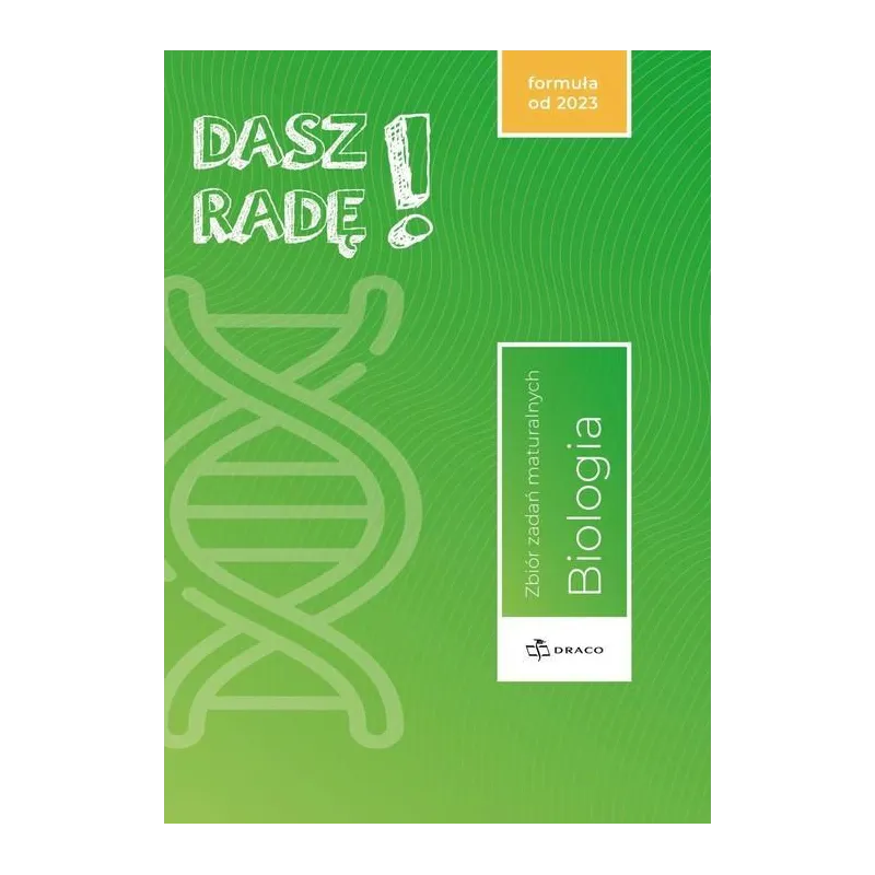 DASZ RADĘ! BIOLOGIA. ZBIÓR ZADAŃ MATURALNYCH