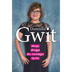 MOJA DROGA DO NOWEGO ŻYCIA Dominika Gwit - Muza