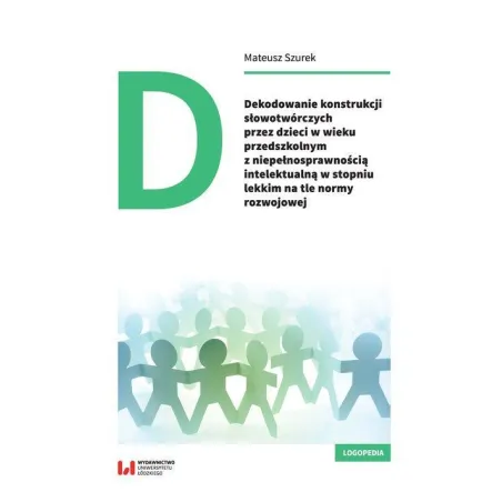 Dekodowanie Konstrukcji Słowotwórczych Przez Dzieci W Wieku Przedszkolnym Z Niepełnosprawnością Intelektualną Dekodowanie Konstrukcji Słowotwórczych Przez Dzieci W Wieku Przedszkolnym Z Niepełnosprawnością Intelektualną