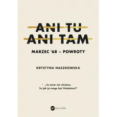 ANI TU ANI TAM MARZEC 68 POWROTY Krystyna Naszkowska - Wielka Litera