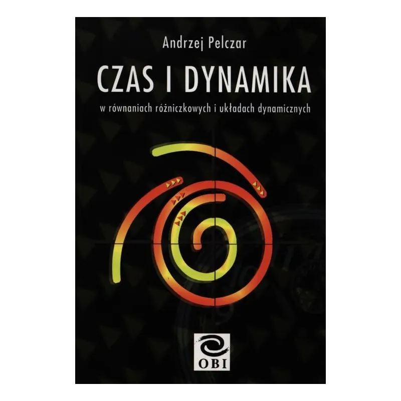 CZAS I DYNAMIKA W RÓWNANIACH RÓŻNICZKOWYCH I UKŁADACH DYNAMICZNYCH