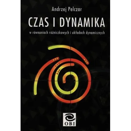 CZAS I DYNAMIKA W RÓWNANIACH RÓŻNICZKOWYCH I UKŁADACH DYNAMICZNYCH