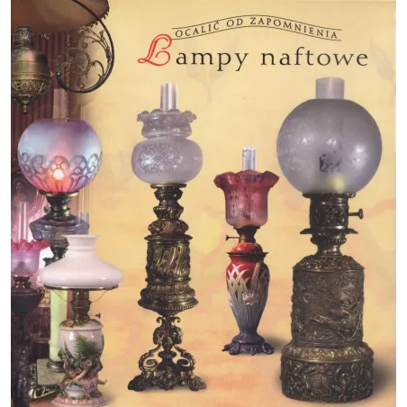 LAMPY NAFTOWE OCALIĆ OD ZAPOMNIENIA Teresa Jabłońska - Muza