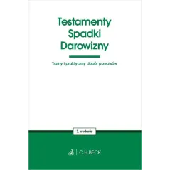 TESTAMENTY, SPADKI, DAROWIZNY. TRAFNY I PRAKTYCZNY DOBÓR PRZEPISÓW