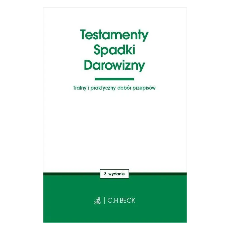 TESTAMENTY, SPADKI, DAROWIZNY. TRAFNY I PRAKTYCZNY DOBÓR PRZEPISÓW