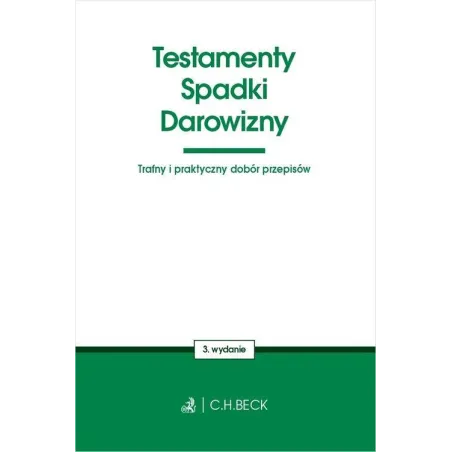 Testamenty, Spadki, Darowizny. Trafny I Praktyczny Dobór Przepisów